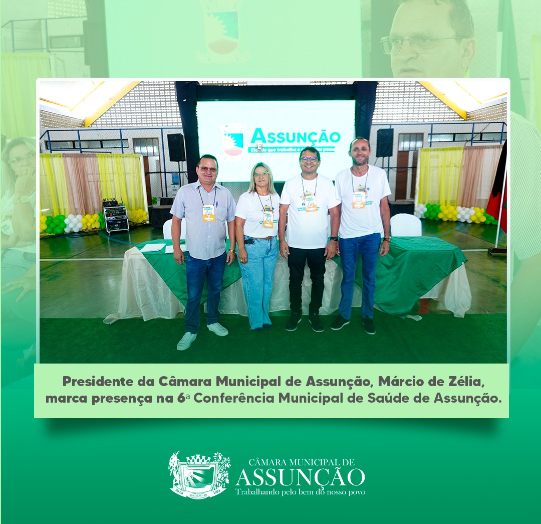 Presidente da Câmara de Assunção marca presença na 6ª Conferência Municipal de Saúde